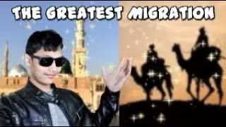 The Hijrah &ndash; The Greatest Migration in Islamic History