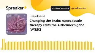 Changing the brain: nanocapsule therapy edits the Alzheimer&rsquo;s gene [W[R]C]