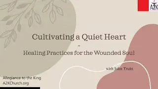 Cultivating a Quiet Heart | John Truitt | Allegiance to the King
