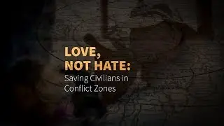 Love, Not Hate: Saving Civilians in Conflict Zones
