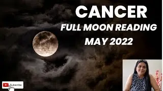 CANCER Full Moon Reading May 2022| Multiple sources of money expected! Self Introspection is needed!