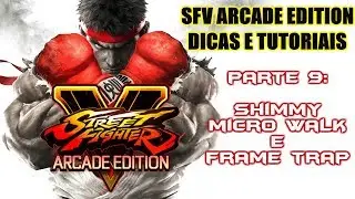 Tutorial Street Fighter V Arcade Edition - #9: Shimmy, micro walk e frame trap