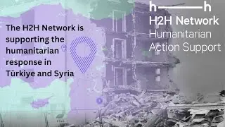 H2H Network support package to the humanitarian response in T&uuml;rkiye-Syria