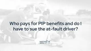 Who pays for PIP benefits and do I have to sue the at-fault driver?