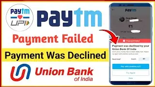 payment was declined by your union bank of india | paytm payment failed problem