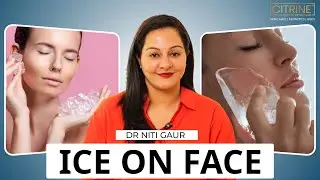 Ice on Face: Skincare Secret or Skin Damage? | Is Ice on Face Safe? | Dr Niti Gaur | Citrine Clinic