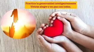 PRACTIQUEMOS LA GENEROSIDAD VIVIR&Aacute;S ALEGRE Y EN ARMONIA CON TODOS.