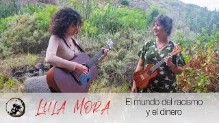 Lula Mora - El mundo del racismo y el dinero (Ac&uacute;sticos Puipana #88)