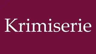 How to Pronounce ''Krimiserie'' (Crime series) Correctly in German