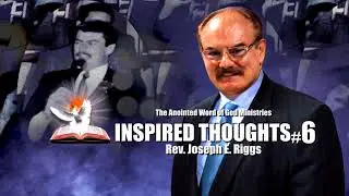 Inspired Thoughts #6 Rev. Joseph E. Riggs  The Anointed Word of God Ministries