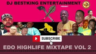 EDO HIGHLIFE MIXTAPE VOL 2 MIX BY DJ BESTKING (OFFICIAL) FT OSAYOMORE, ALASKA, FABOMO, UKODO ETC