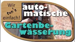 Gartenbewässerung selber machen und das vollautomatisch | Wir tun's einfach!