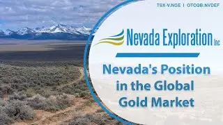 Nevada Exploration; Discussing Nevada's Position in the Global Gold Production Market