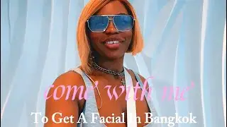 Come With Me To Get Beauty Treatments In Bangkok, Thailand 