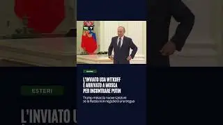 L'inviato Usa Witkoff &egrave; arrivato a Mosca per incontrare Putin