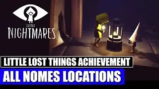 Little Nightmares | All Nome's Locations (Little Lost Things Achievement)