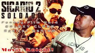 Sicario: Day of the Soldado | Spoiler Review | Fanboy Film Nerd Galaxy Class | Movie Knight!