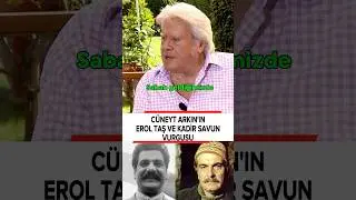 C&uuml;neyt Arkın'dan Erol Taş ve Kadir Savun Vurgusu!
