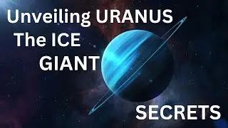 Unveiling Uranus: The Ice Giant Secrets