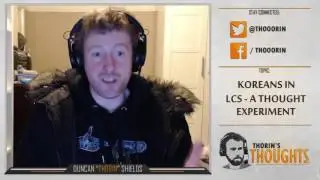 Thorin's Thoughts - Koreans in LCS - A Thought Experiment (LoL)