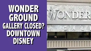 WonderGround Gallery Closed? Downtown Disney