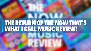 The Return Of The NOW Review!