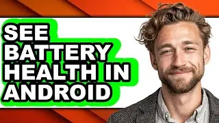 How to See Battery Health in Android - Step by Step