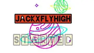 JackxFlyhigh - Started