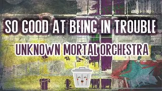Unknown Mortal Orchestra - So Good at Being in Trouble (karaoke) alternative/indie 2013