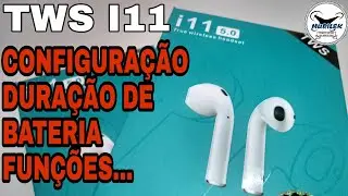 I11 TWS - COMO CARREGAR - CONFIGURAR - TEMPO DE BATERIA