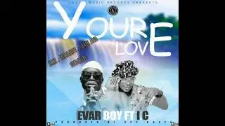 Evar Boy Ft Ic - Your Love( Official audio )
