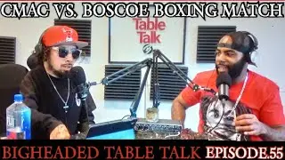 BIGHEADED TABLE TALK EP.55 (CRIP MAC  VS BOSCOE 100 BOXING MATCH)