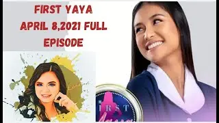 FIRST YAYA : APRIL 8 2021 FULL EPISODE