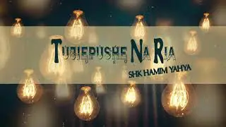 Sheikh Hamim Yahya - Tujiepushe na RIYA