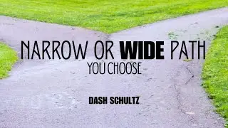 Narrow or Wide Path - You Choose | Dash Schultz | Wheatland District Church