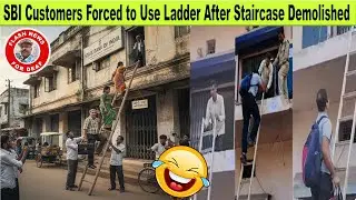 SBI Customers Forced to Use Ladder After Staircase Demolished