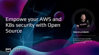 Empower your AWS and K8s security with Open Source (Toni de la fuente)