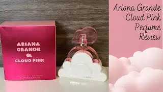 *NEW* Ariana Grande Cloud Pink ☁️ Perfume Review + comps (incl. Cloud & Cloud 2.0 Intense)