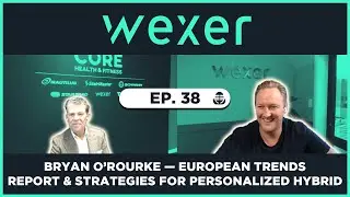 Ep. 38 Bryan O&rsquo;Rourke &mdash; European Trends Report & Strategies for Personalized Hybrid Experiences