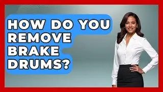 How Do You Remove Brake Drums? - Big Truck Lovers