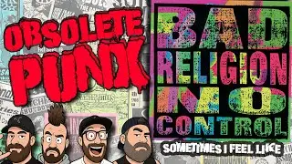 Bad Religion - Sometimes I Feel Like - An Obsolete Punx Reaction & Review