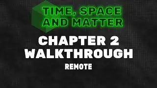 Time, Space and Matter Walkthrough - Chapter 2: Remote