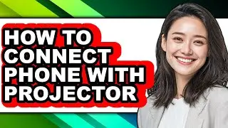 How to Connect Phone with Projector - Easy Guide