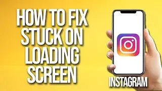 How To Fix Instagram Stuck On Loading Screen