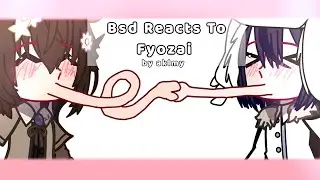 Bsd Reacts To Fyozai || FINISHED!!! || Fyodor x Dazai ||