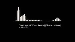 CHRYSTAL - The Days (NOTION Remix) [Slowed & Bass]