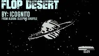 Flop Desert || By: Icognito || From Album: Sleeping Shuffle