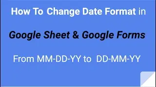How to change Date format in Google Sheet & Google Forms