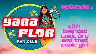 Yara Flor Fan Club: Episode 1 with ThatComicGirl and Bearded Comic Bro