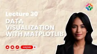 Lecture 30: Data Visualization with Matplotlib